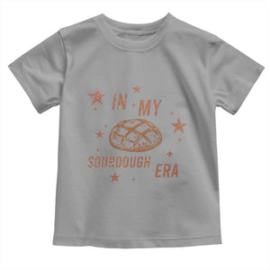 In My Sourdough Era Toddler T Shirt Funny Baking Bread Lover TS14 Sport Gray Print Your Wear