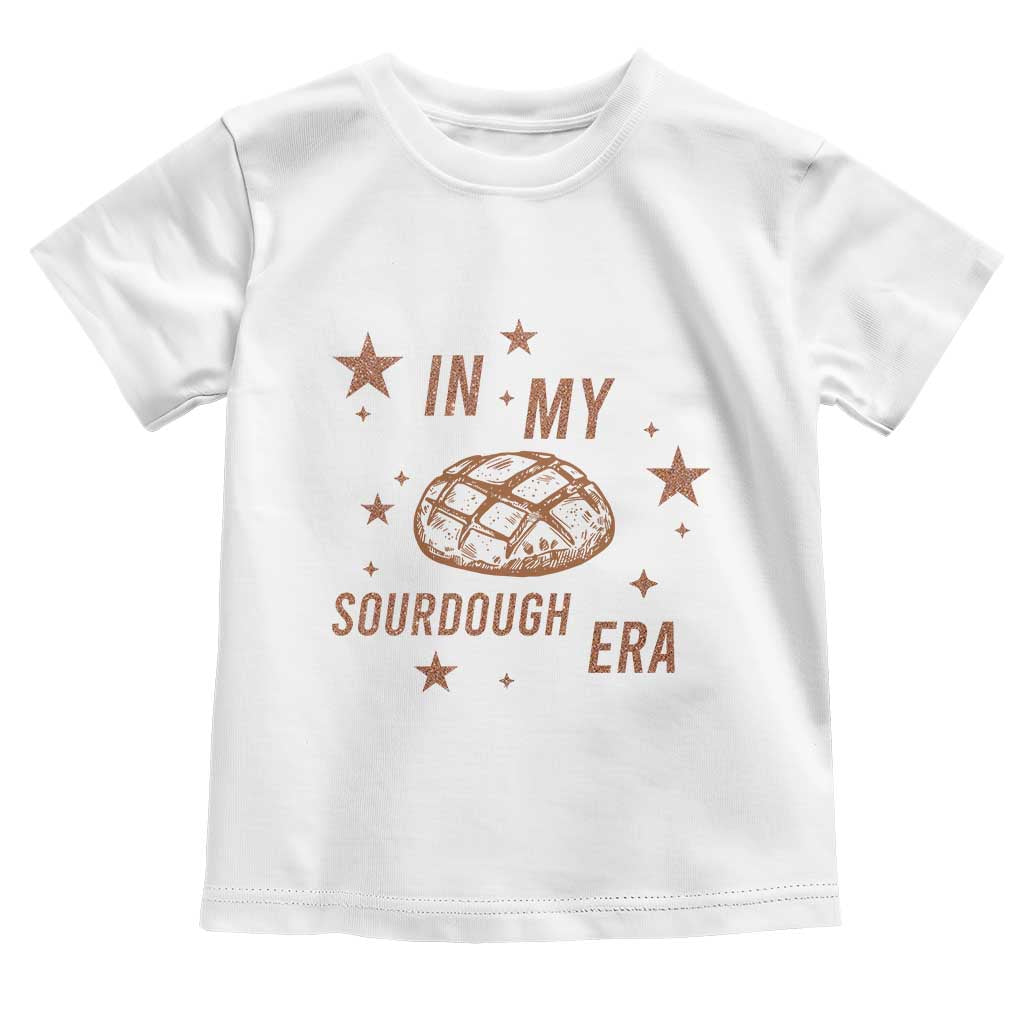 In My Sourdough Era Toddler T Shirt Funny Baking Bread Lover TS14 White Print Your Wear