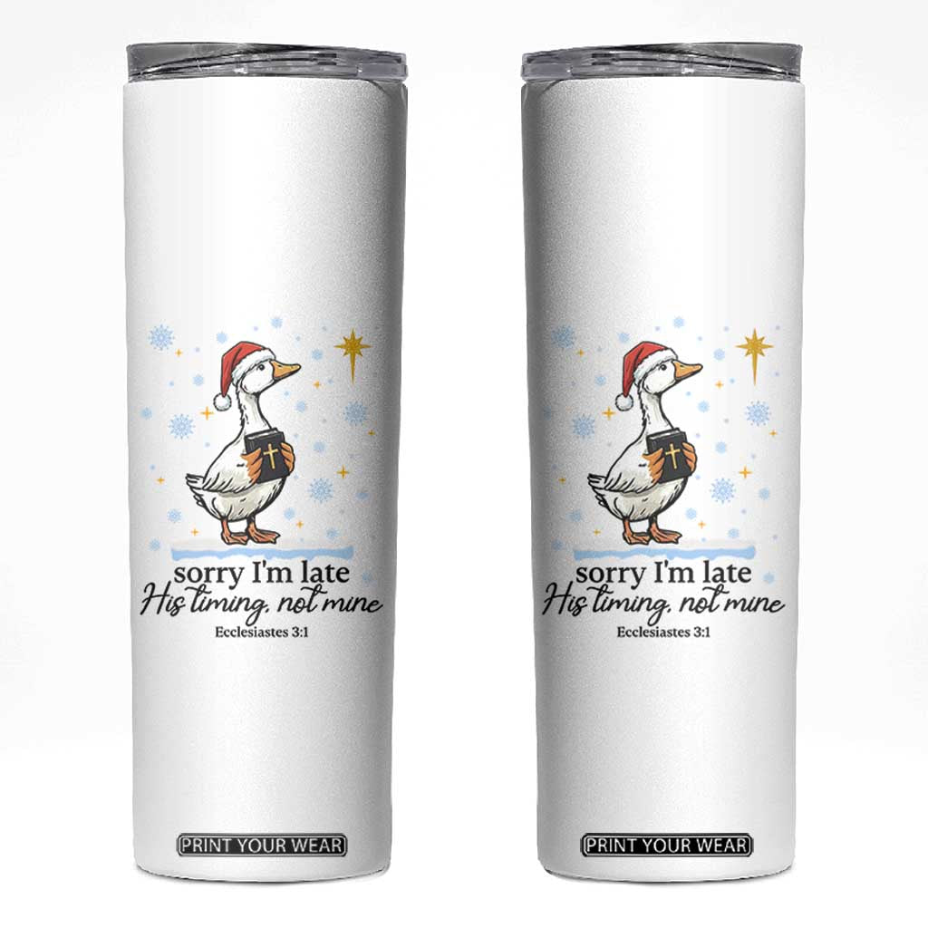 Christian Goose Skinny Tumbler Sorry I Am Late His Timing Not Mine TS14 White Print Your Wear