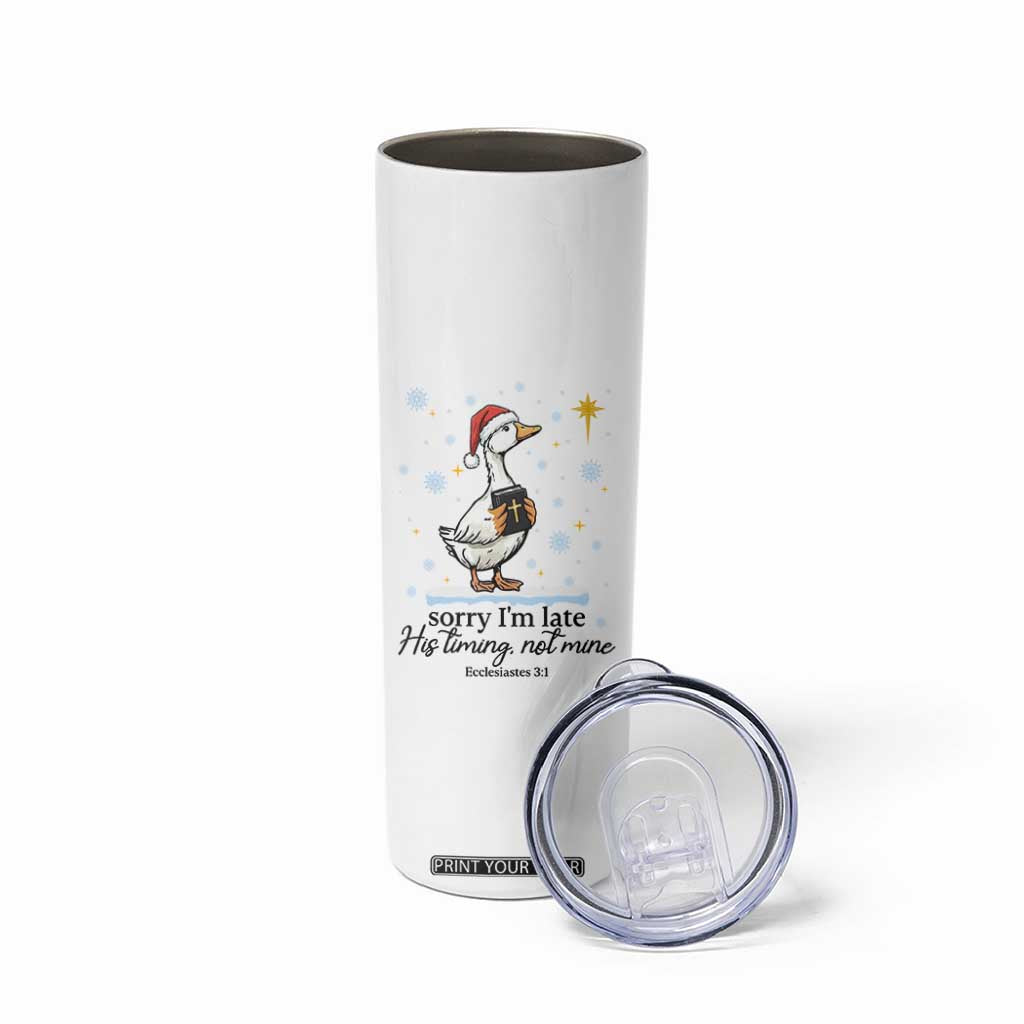 Christian Goose Skinny Tumbler Sorry I Am Late His Timing Not Mine TS14 Print Your Wear