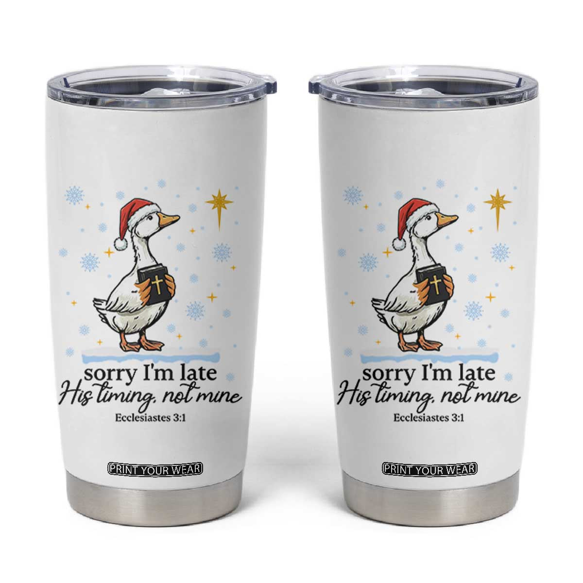Christian Goose Tumbler Cup Sorry I Am Late His Timing Not Mine TS14 White Print Your Wear