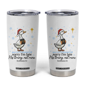 Christian Goose Tumbler Cup Sorry I Am Late His Timing Not Mine TS14 White Print Your Wear
