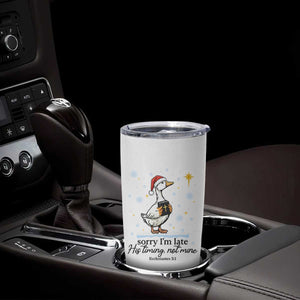 Christian Goose Tumbler Cup Sorry I Am Late His Timing Not Mine TS14 Print Your Wear