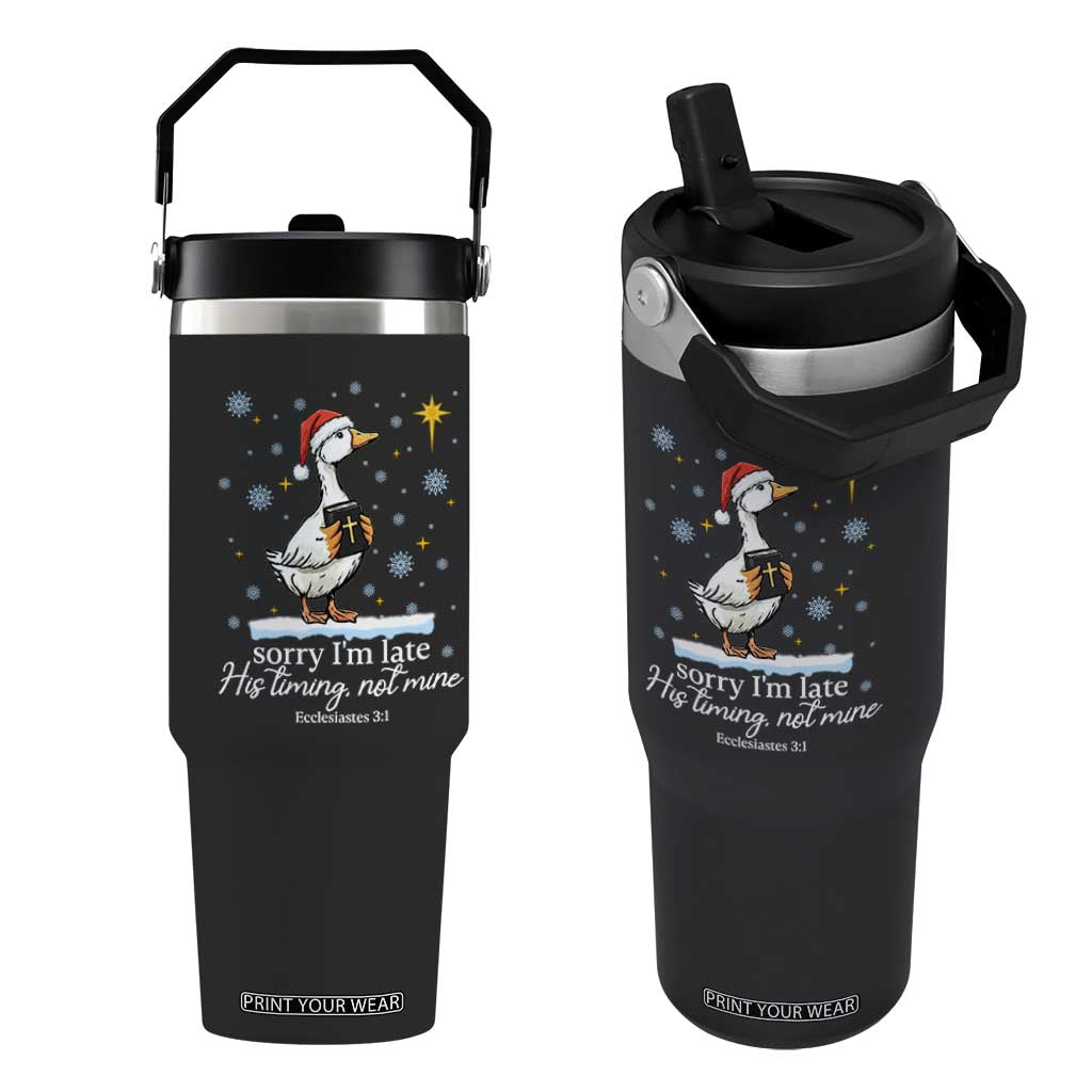 Christian Silly Goose Flip Straw Tumbler Sorry I Am Late His Timing Not Mine TS14 One Size: 30 oz Black Print Your Wear