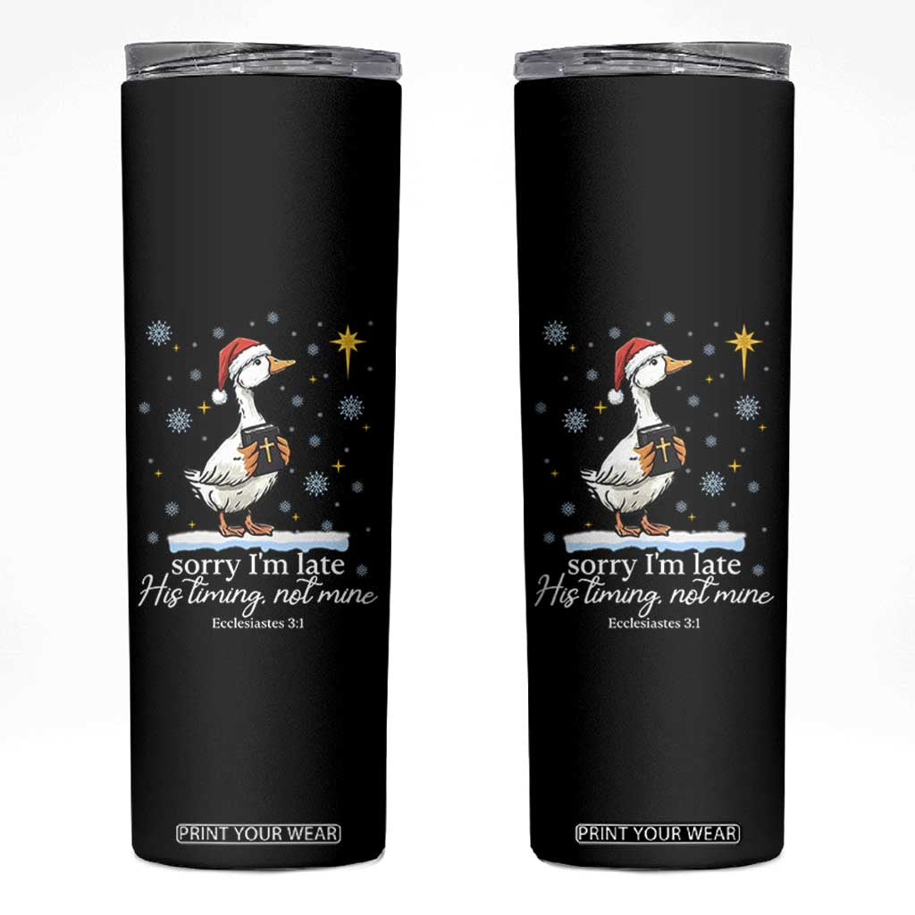 Christian Silly Goose Skinny Tumbler Sorry I Am Late His Timing Not Mine TS14 Black Print Your Wear