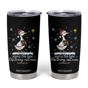 Christian Silly Goose Tumbler Cup Sorry I Am Late His Timing Not Mine TS14 Black Print Your Wear