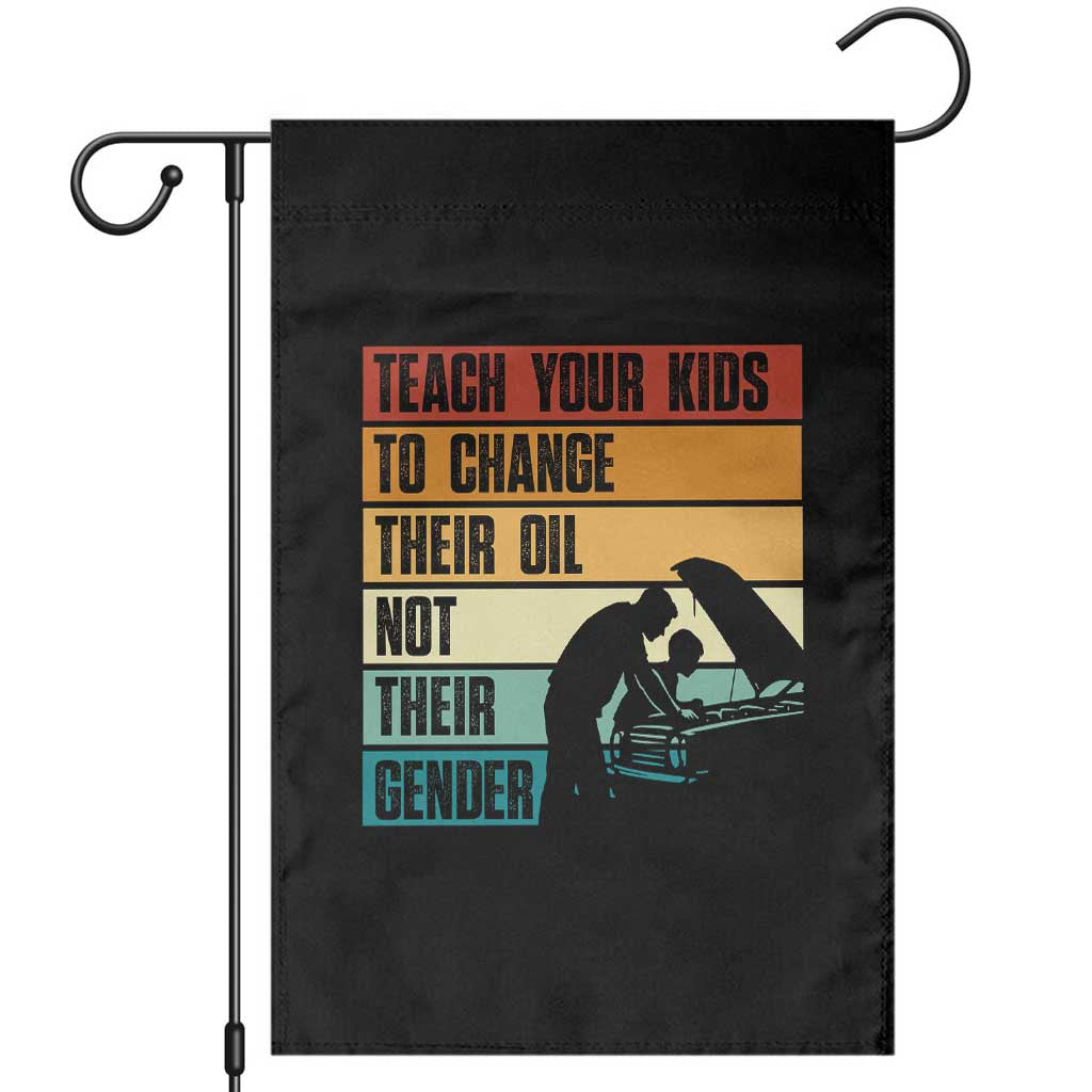 Teach Your Kids To Change Their Oil Not Their Gender Garden Flag Funny Mechanic Dad TS14 Black Print Your Wear