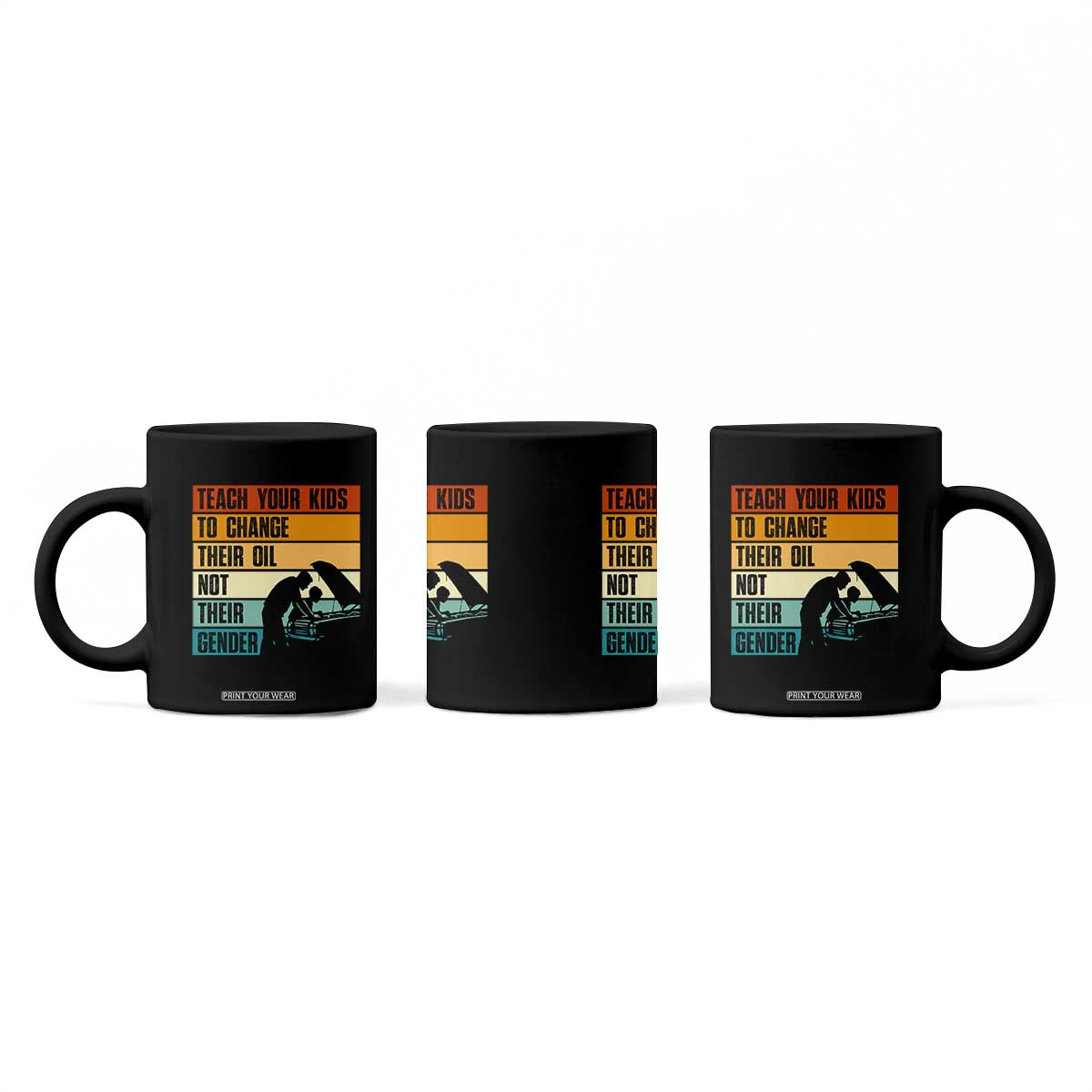 Teach Your Kids To Change Their Oil Not Their Gender Coffee Mug Funny Mechanic Dad TS14 Print Your Wear