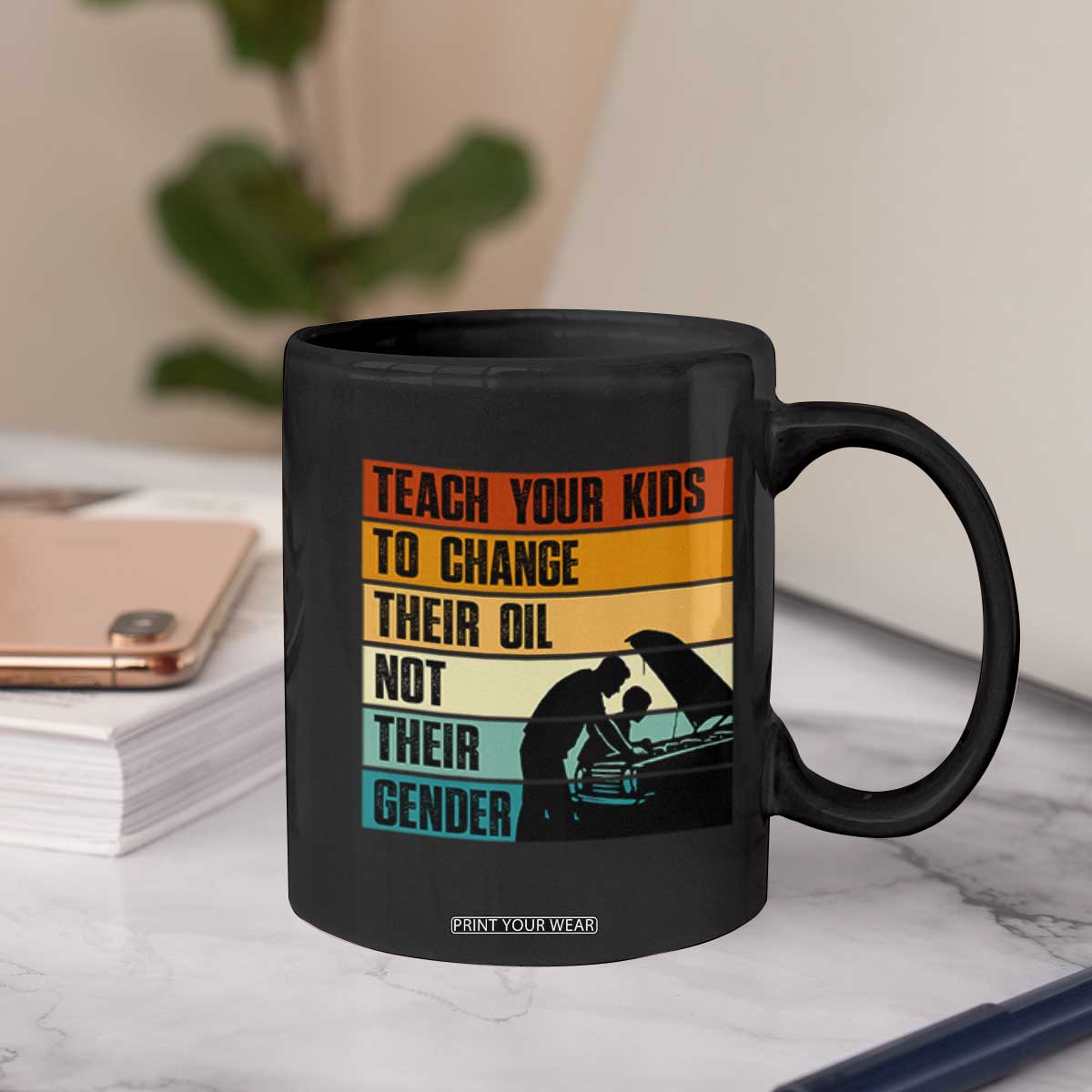Teach Your Kids To Change Their Oil Not Their Gender Coffee Mug Funny Mechanic Dad TS14 Print Your Wear