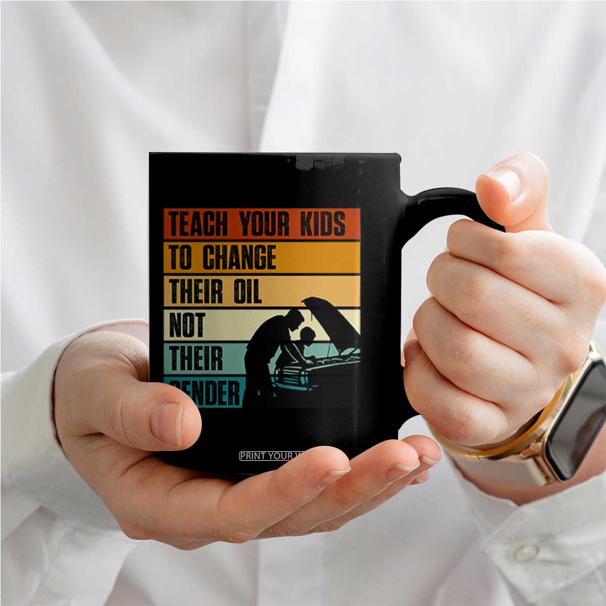 Teach Your Kids To Change Their Oil Not Their Gender Coffee Mug Funny Mechanic Dad TS14 Print Your Wear