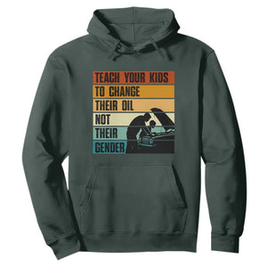 Teach Your Kids To Change Their Oil Not Their Gender Hoodie Funny Mechanic Dad TS14 Dark Forest Green Print Your Wear