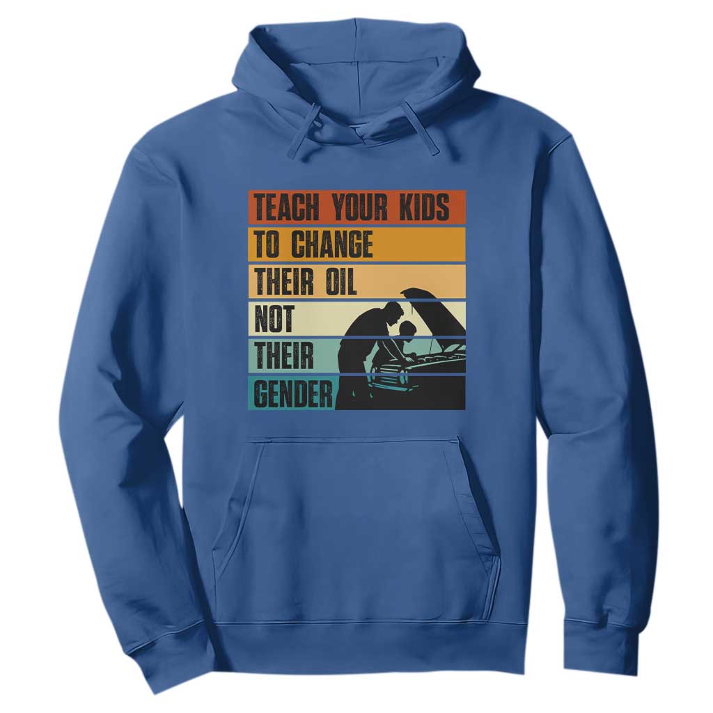 Teach Your Kids To Change Their Oil Not Their Gender Hoodie Funny Mechanic Dad TS14 Royal Blue Print Your Wear