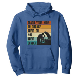 Teach Your Kids To Change Their Oil Not Their Gender Hoodie Funny Mechanic Dad TS14 Royal Blue Print Your Wear