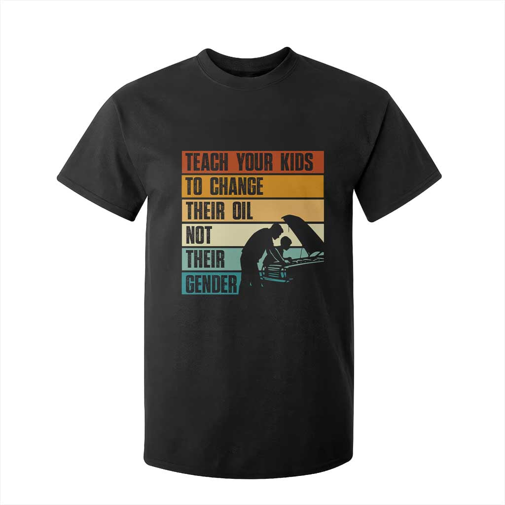 Teach Your Kids To Change Their Oil Not Their Gender T Shirt For Kid Funny Mechanic Dad TS14 Black Print Your Wear