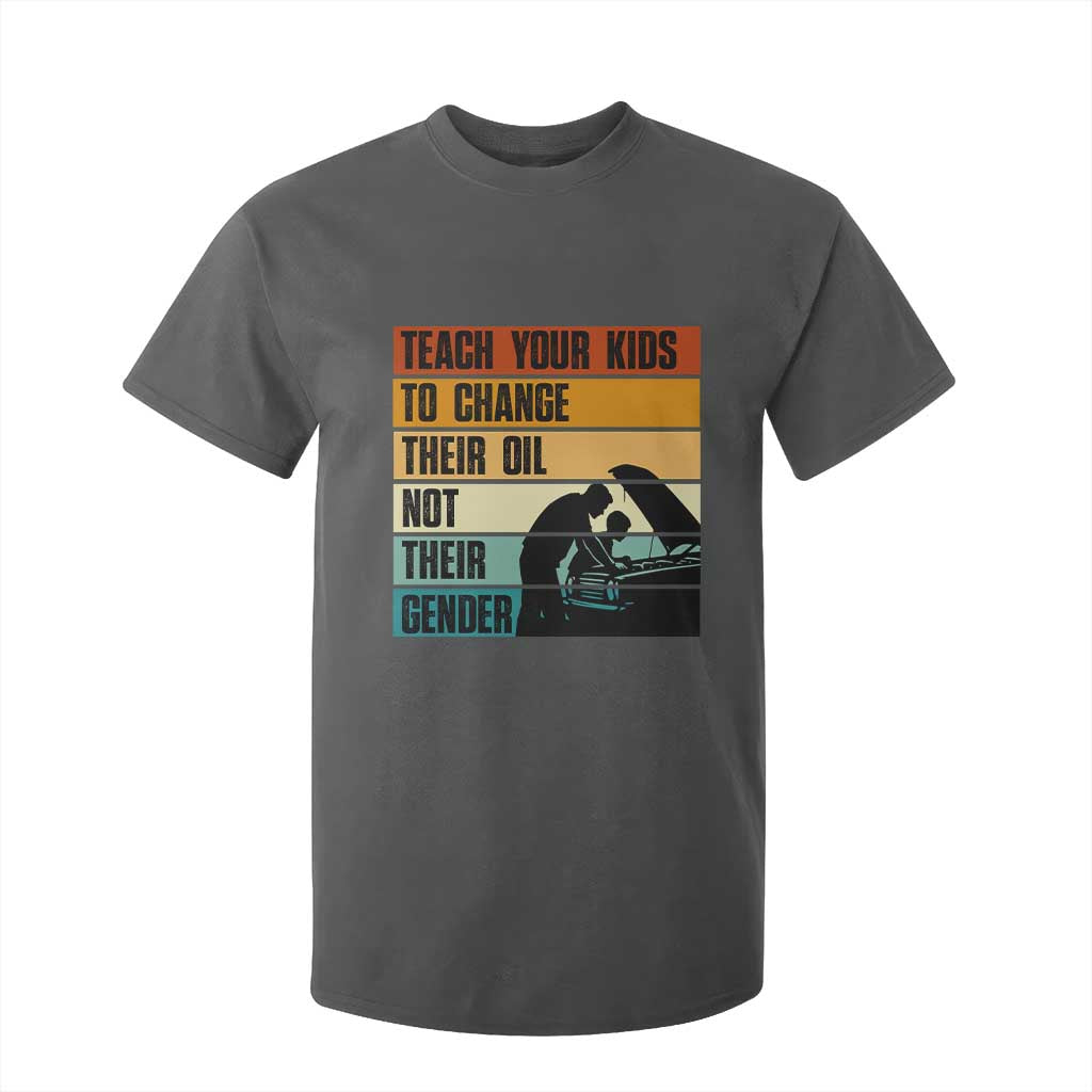 Teach Your Kids To Change Their Oil Not Their Gender T Shirt For Kid Funny Mechanic Dad TS14 Dark Heather Print Your Wear