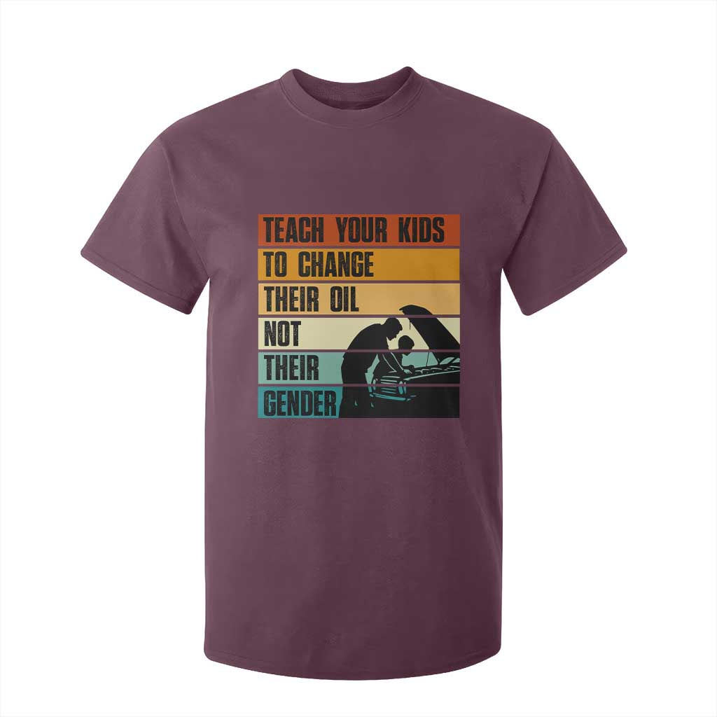 Teach Your Kids To Change Their Oil Not Their Gender T Shirt For Kid Funny Mechanic Dad TS14 Maroon Print Your Wear
