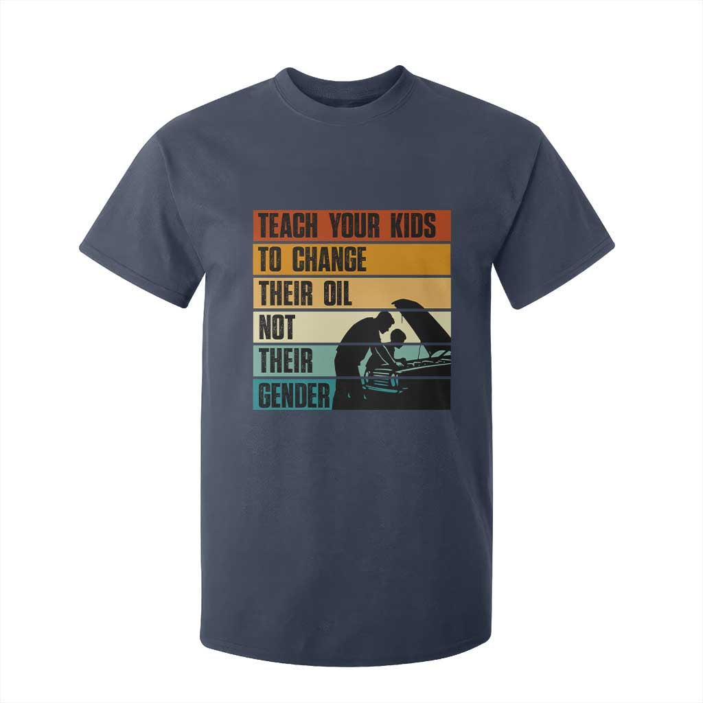 Teach Your Kids To Change Their Oil Not Their Gender T Shirt For Kid Funny Mechanic Dad TS14 Navy Print Your Wear