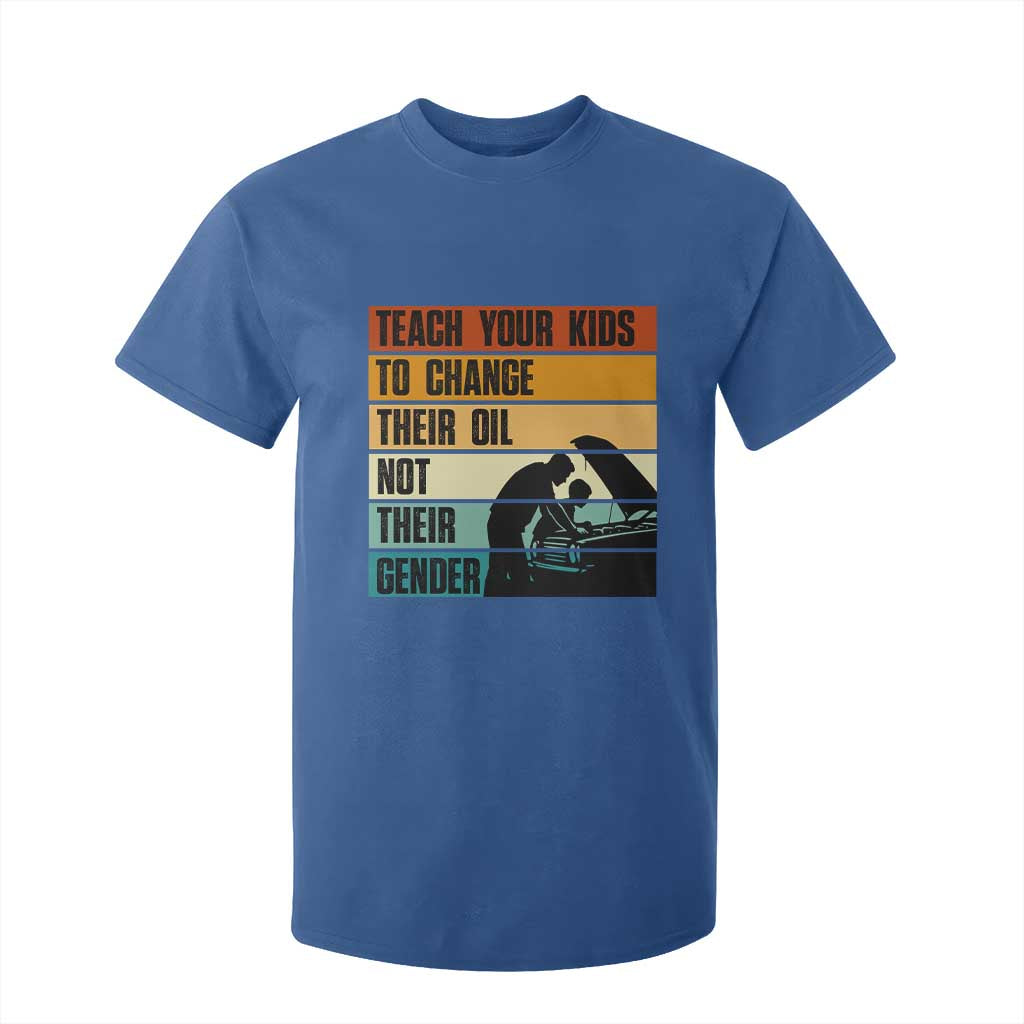 Teach Your Kids To Change Their Oil Not Their Gender T Shirt For Kid Funny Mechanic Dad TS14 Royal Blue Print Your Wear
