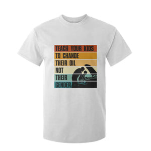 Teach Your Kids To Change Their Oil Not Their Gender T Shirt For Kid Funny Mechanic Dad TS14 White Print Your Wear