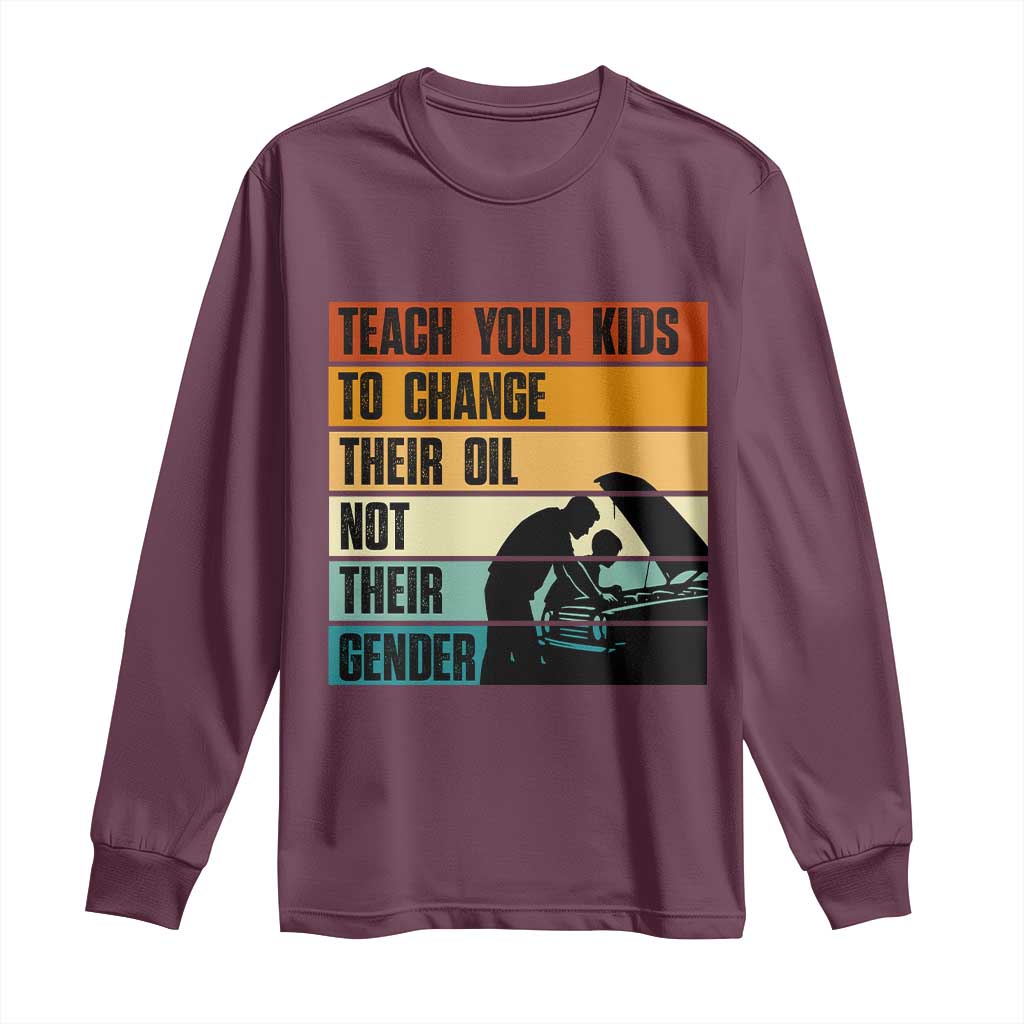 Teach Your Kids To Change Their Oil Not Their Gender Long Sleeve Shirt Funny Mechanic Dad TS14 Maroon Print Your Wear