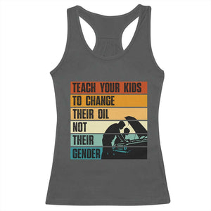 Teach Your Kids To Change Their Oil Not Their Gender Racerback Tank Top Funny Mechanic Dad TS14 Dark Heather Print Your Wear