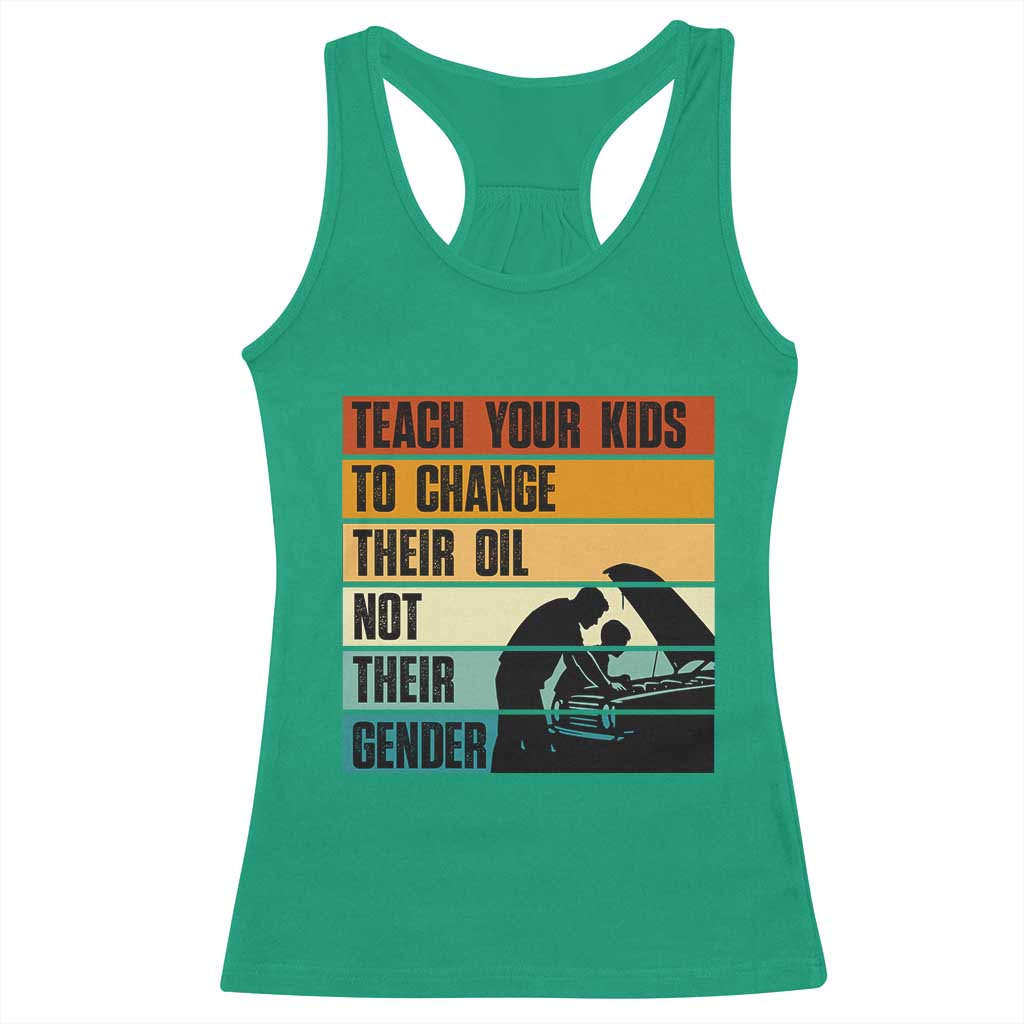 Teach Your Kids To Change Their Oil Not Their Gender Racerback Tank Top Funny Mechanic Dad TS14 Irish Green Print Your Wear