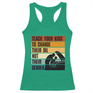 Teach Your Kids To Change Their Oil Not Their Gender Racerback Tank Top Funny Mechanic Dad TS14 Irish Green Print Your Wear