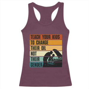 Teach Your Kids To Change Their Oil Not Their Gender Racerback Tank Top Funny Mechanic Dad TS14 Maroon Print Your Wear