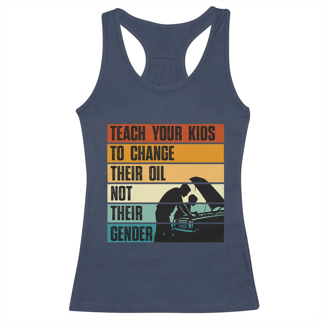 Teach Your Kids To Change Their Oil Not Their Gender Racerback Tank Top Funny Mechanic Dad TS14 Navy Print Your Wear