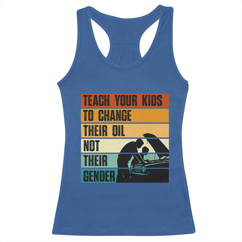 Teach Your Kids To Change Their Oil Not Their Gender Racerback Tank Top Funny Mechanic Dad TS14 Royal Blue Print Your Wear