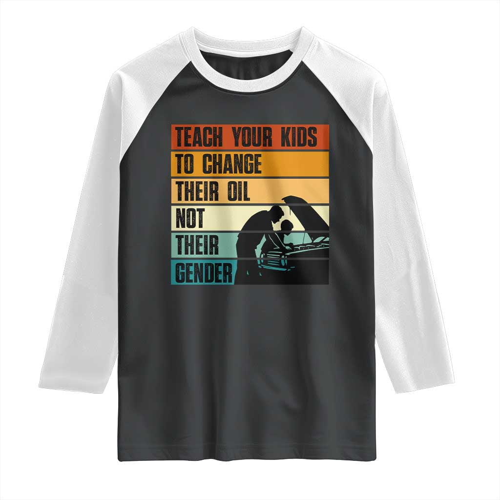 Teach Your Kids To Change Their Oil Not Their Gender Raglan Shirt Funny Mechanic Dad TS14 Black White Print Your Wear