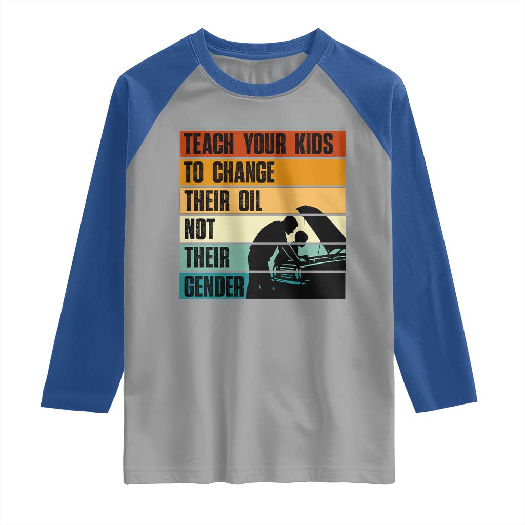 Teach Your Kids To Change Their Oil Not Their Gender Raglan Shirt Funny Mechanic Dad TS14 Sport Gray Royal Print Your Wear