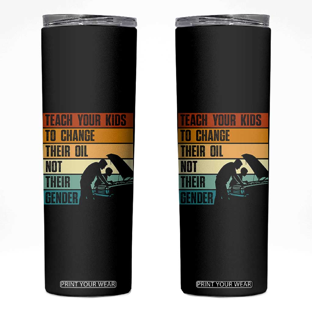 Teach Your Kids To Change Their Oil Not Their Gender Skinny Tumbler Funny Mechanic Dad TS14 Black Print Your Wear