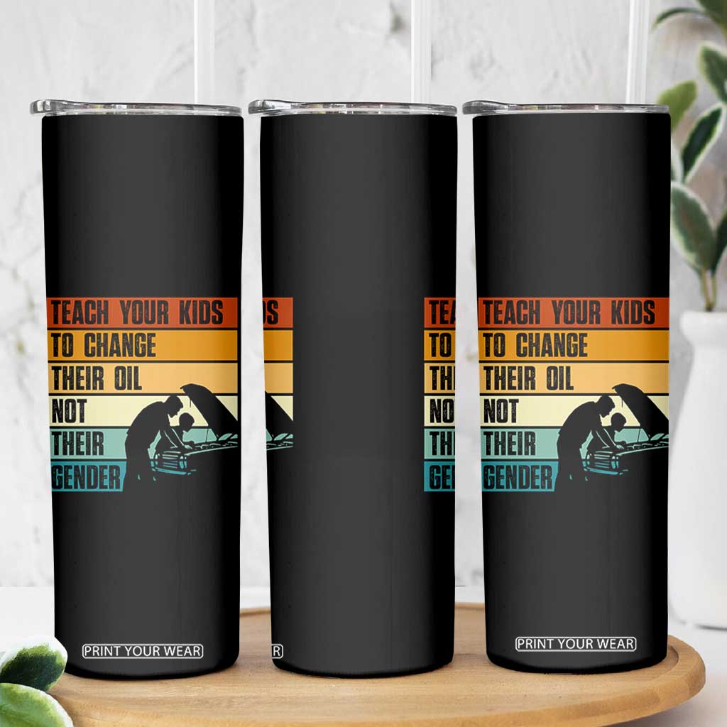 Teach Your Kids To Change Their Oil Not Their Gender Skinny Tumbler Funny Mechanic Dad TS14 Print Your Wear