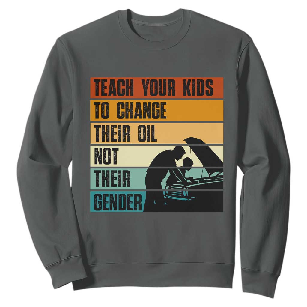 Teach Your Kids To Change Their Oil Not Their Gender Sweatshirt Funny Mechanic Dad TS14 Dark Heather Print Your Wear