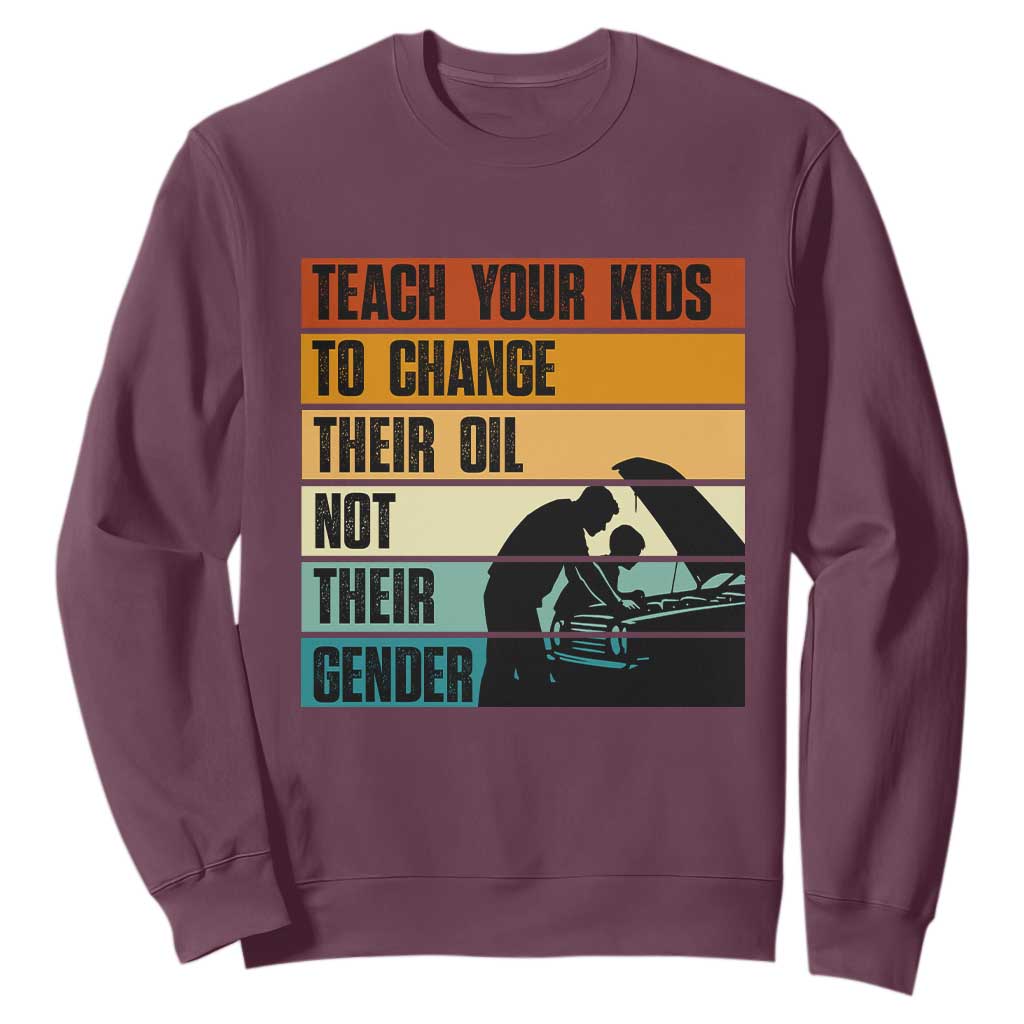 Teach Your Kids To Change Their Oil Not Their Gender Sweatshirt Funny Mechanic Dad TS14 Maroon Print Your Wear