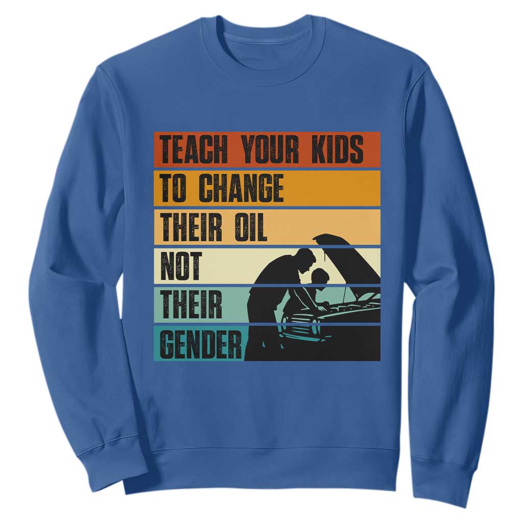 Teach Your Kids To Change Their Oil Not Their Gender Sweatshirt Funny Mechanic Dad TS14 Royal Blue Print Your Wear