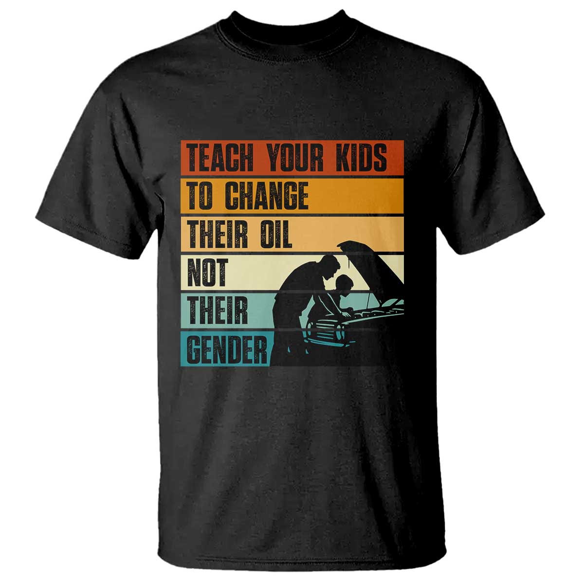 Teach Your Kids To Change Their Oil Not Their Gender T Shirt Funny Mechanic Dad TS14 Black Print Your Wear
