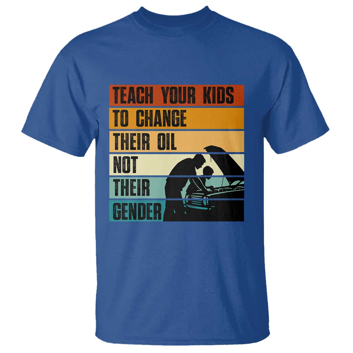 Teach Your Kids To Change Their Oil Not Their Gender T Shirt Funny Mechanic Dad TS14 Royal Blue Print Your Wear