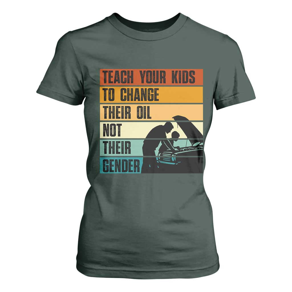 Teach Your Kids To Change Their Oil Not Their Gender T Shirt For Women Funny Mechanic Dad TS14 Dark Forest Green Print Your Wear