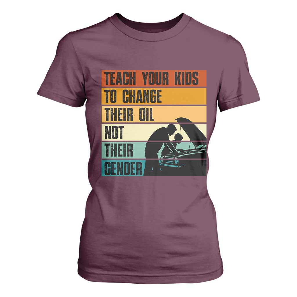 Teach Your Kids To Change Their Oil Not Their Gender T Shirt For Women Funny Mechanic Dad TS14 Maroon Print Your Wear