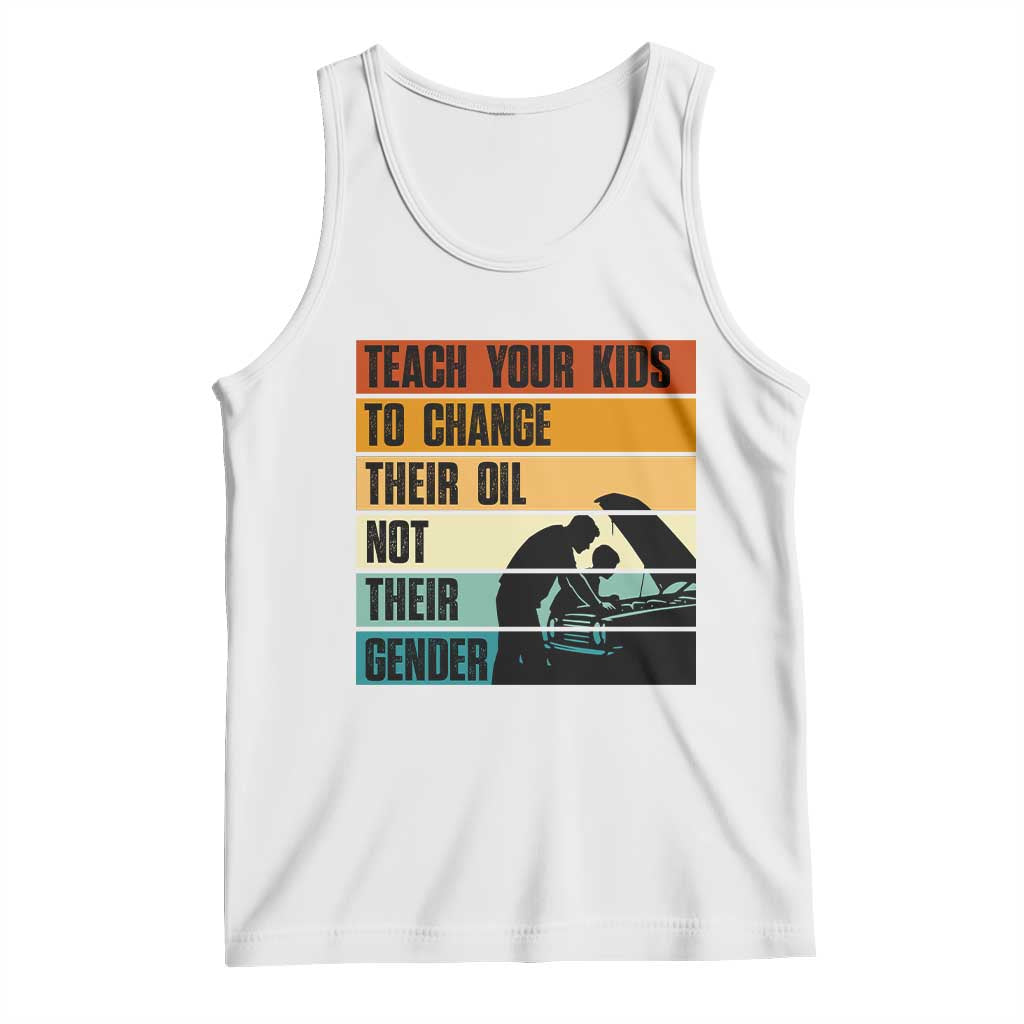 Teach Your Kids To Change Their Oil Not Their Gender Tank Top Funny Mechanic Dad TS14 White Print Your Wear