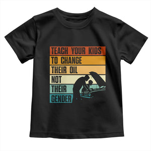 Teach Your Kids To Change Their Oil Not Their Gender Toddler T Shirt Funny Mechanic Dad TS14 Black Print Your Wear