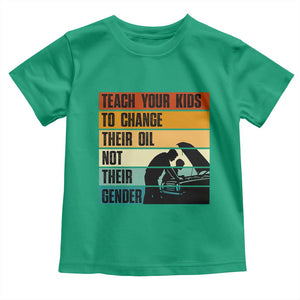 Teach Your Kids To Change Their Oil Not Their Gender Toddler T Shirt Funny Mechanic Dad TS14 Irish Green Print Your Wear
