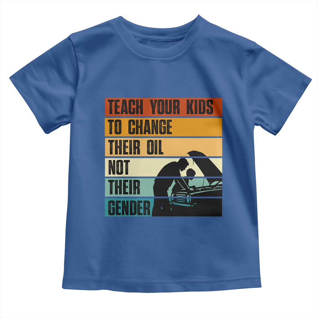 Teach Your Kids To Change Their Oil Not Their Gender Toddler T Shirt Funny Mechanic Dad TS14 Royal Blue Print Your Wear