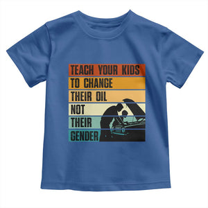 Teach Your Kids To Change Their Oil Not Their Gender Toddler T Shirt Funny Mechanic Dad TS14 Royal Blue Print Your Wear