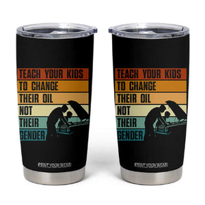 Teach Your Kids To Change Their Oil Not Their Gender Tumbler Cup Funny Mechanic Dad TS14 Black Print Your Wear