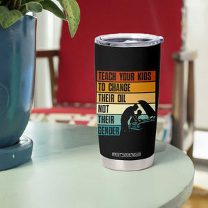 Teach Your Kids To Change Their Oil Not Their Gender Tumbler Cup Funny Mechanic Dad TS14 Print Your Wear