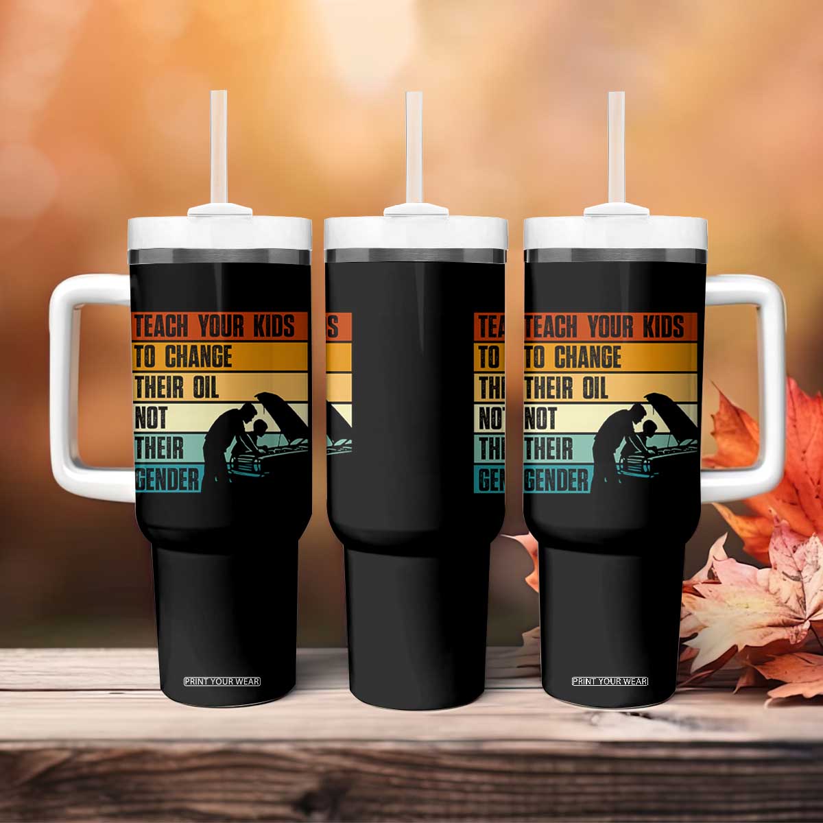 Teach Your Kids To Change Their Oil Not Their Gender Tumbler With Handle Funny Mechanic Dad TS14 Print Your Wear