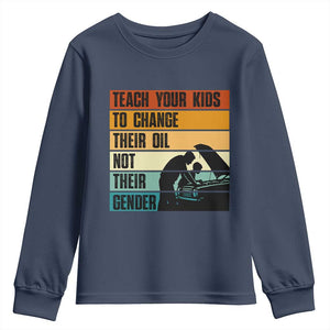 Teach Your Kids To Change Their Oil Not Their Gender Youth Sweatshirt Funny Mechanic Dad TS14 Navy Print Your Wear